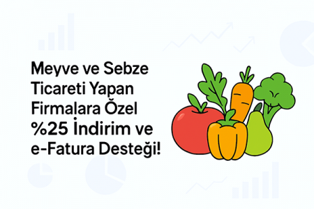 Meyve ve Sebze Ticareti Yapan Firmalara Özel %25 İndirim ve e-Fatura Desteği!